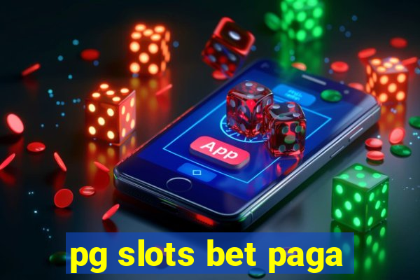 pg slots bet paga